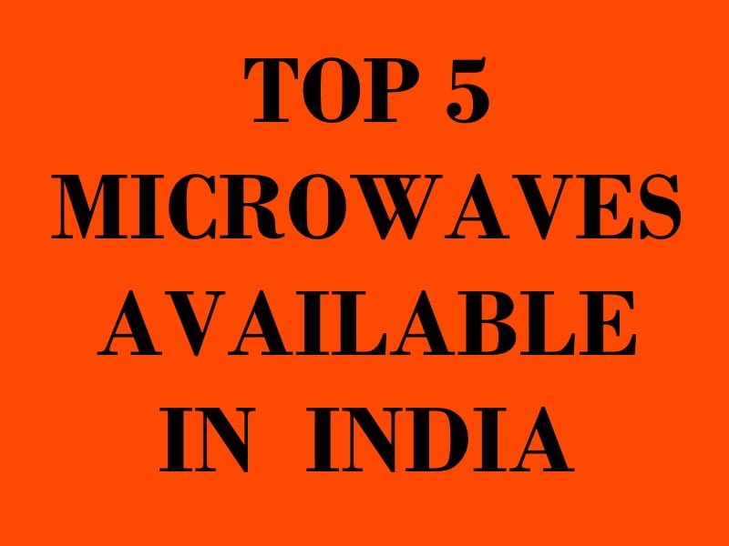 Top 5 Microwaves Available in India